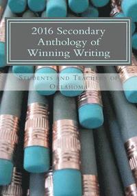 bokomslag 2016 Secondary Anthology of Winning Writing: Oklahoma Writing Project