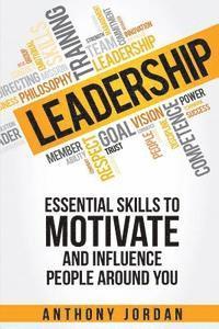 Anthony Jordan - Leadership: Essential Skills to Motivate and Influence People Around You, Häftad