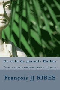 bokomslag Un coin de paradis Haïkus: Poèmes courts contemporains 116 opus