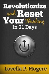 bokomslag Revolutionize And Reset Your Thinking In 21 Days