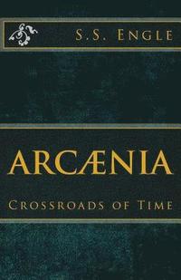 bokomslag Arcænia: Crossroads of Time: Crossroads of Time