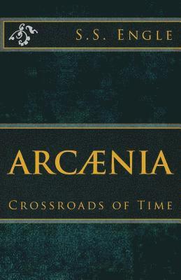 Arcænia: Crossroads of Time: Crossroads of Time 1