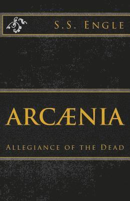 S. S. Engle - Arcænia: Allegiance of the Dead: Allegiance of the Dead, Häftad