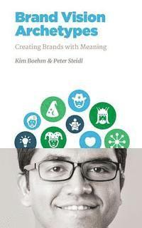 bokomslag Brand Vision Archetypes: Creating Brands With Meaning