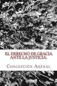 El derecho de gracia ante la justicia: Clásicos Jurídicos 1