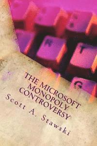 bokomslag The Microsoft Monopoly Controversy: A Historical Analysis of Whether Microsoft Was an Illegal Monopoly in the 1990s