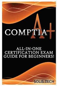 bokomslag Comptia A+: All-In-One Certification Exam Guide for Beginners!