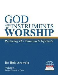 bokomslag God Made Instruments Of Worship.: Restoring The Tabernacle of David