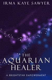 bokomslag The Aquarian Healer: A BrightStar Empowerment