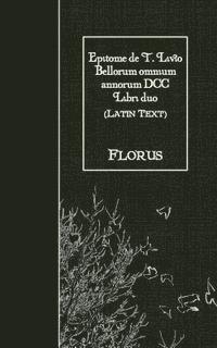 bokomslag Epitome de T. Livio Bellorum omnium annorum DCC Libri duo: Latin Text