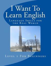 bokomslag I Want To Learn English: Language Skills for the Real World