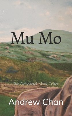 Andrew S. S. Chan - Mu Mo: The Accidental Monk Golfer, Häftad