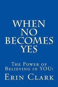 bokomslag When NO Becomes YES: The Power of Believing in YOU!