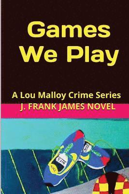 Games We Play: A Lou Malloy and the Crime Bandits 1