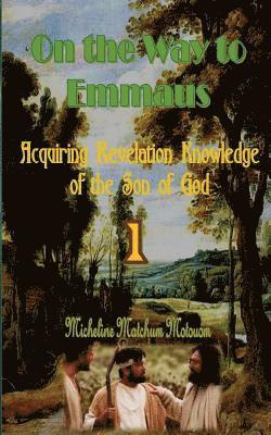 On the Way to Emmaus: Acquiring Revelation Knowledge of the Son of God 1