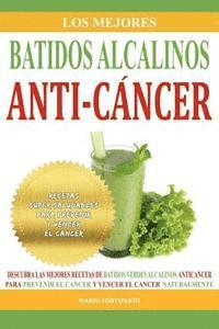 bokomslag Los Mejores Batidos Alcalinos Anti-Cancer: Recetas Super Saludables Para Prevenir y Vencer el Cancer