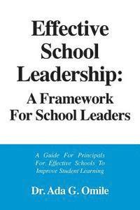 bokomslag Effective School Leadership: A Framework for School Leaders: A Guide for Principals For Effective Schools To Improve Students Learning