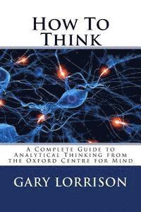 bokomslag How To Think: A Complete Guide to Analytical Thinking