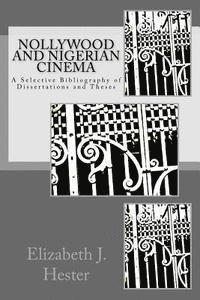 Elizabeth J. Hester - Nollywood and Nigerian Cinema: A Selective Bibliography of Dissertations and Theses, Häftad