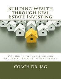 bokomslag Building Wealth through Real Estate Investing: Coach Dr JAG Guide to Investing and Recurring Income in Real Estate