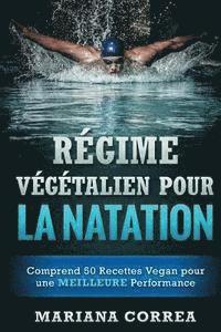 bokomslag REGIME VEGETALIEN POUR La NATATION: Comprend 50 Recettes Vegan pour une MEILLEURE Performance