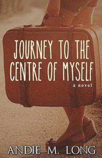 Andie M. Long, Michelle Dunbar - Journey to the Centre of Myself, Häftad