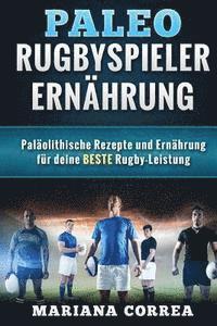 bokomslag Paleo RUGBYSPIELER ERNAHRUNG: Palaolithische Rezepte und Ernahrung fur deine BESTE Rugby-Leistung