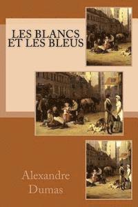 Alexandre Dumas, G-Ph Ballin - Les Blancs et les Bleus, Häftad