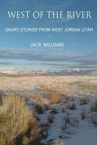 bokomslag West of the River: Short Stories from West Jordan Utah