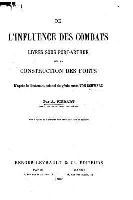 A. Pierart - De l'influence des combats, livrés sous Port-Arthur sur la construction des Forts, Häftad