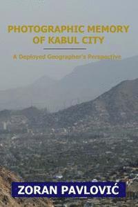 bokomslag Photographic Memory of Kabul City: A Deployed Geographer's Perspective