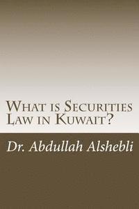 bokomslag What is Securities Law in Kuwait?: A comparative study with United Kingdom, Saudi and Qatar
