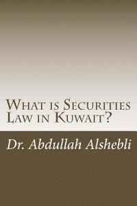 bokomslag What is Securities Law in Kuwait?: A comparative study with United Kingdom, Saudi and Qatar