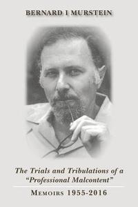 bokomslag The Trials and Tribulations of a "Professional Malcontent": Memoirs 1955-2016