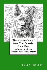 bokomslag The Chronicles of Gus The Ghost-Face Dog: Volume 3 of the Ghost-Face Dog Series