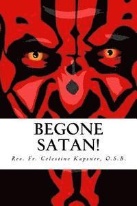 bokomslag Begone Satan!: A Soul-Stirring Account of Diabolical Possession in Iowa