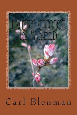 Every Choice Is A Seed 1