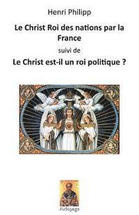 bokomslag Le Christ Roi des nations par la France: suivi de: Le Christ est-il un roi politique ?