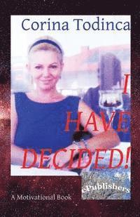 I Have Decided!: A Motivational Book 1