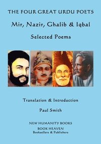 bokomslag The Four Great Urdu Poets: Mir, Nazir, Ghalib & Iqbal: Selected Poems