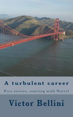 A turbulent career: Five stories, starting with Nortel 1
