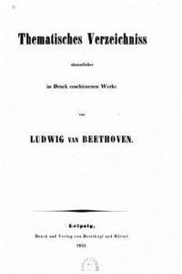 bokomslag Thematisches Verzeichniss sämmtlicher im Druck erschienenen Werke von Ludwig van Beethoven