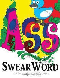 Swear Word Coloring Book: 25 Hilarious, Rude and Funny Swearing and Cursing Designs: Sweary Words Colouring the Fun Way... 1
