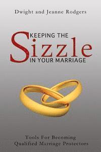 bokomslag Keeping The Sizzle In Your Marriage: Tools For Becoming Qualified Marriage Protectors