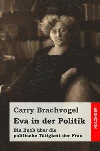 bokomslag Eva in der Politik: Ein Buch über die politische Tätigkeit der Frau