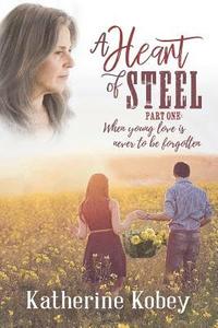 bokomslag A Heart of Steel: ...When Young Love Is Never to Be Forgotten