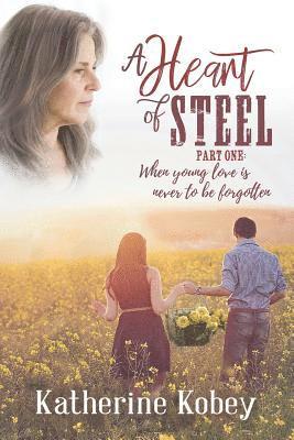 A Heart of Steel: ...When Young Love Is Never to Be Forgotten 1