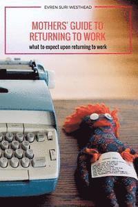 bokomslag Mothers' Guide to Returning to Work: What to Expect Upon Returning to Work