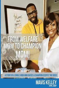 bokomslag From Welfare Mom To Champion Mom!: The story of a single mom who raises a Champion despite the odds!