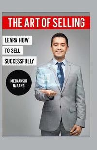 bokomslag The Art of Selling: Learn How To Sell Successfully